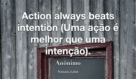 Action Always Beats Intention Uma Ação é Melhor Que Uma Intenção