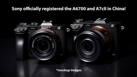 OFFICIAL Sony Registered The New A6700 And A7cII Cameras In China