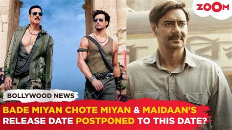 Akshay Kumar S Bade Miyan Chote Miyan Ajay Devgn S Maidaan Release