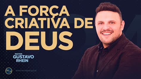 A Força Criativa de Deus Pr Gustavo Rhein YouTube