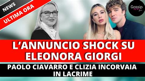 Paolo Ciavarro E Clizia Incorvaia In Lacrime Dopo La Terribile Notizia