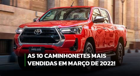 Caminhonetes Mais Vendidas Em Mar O De Olho No Carro