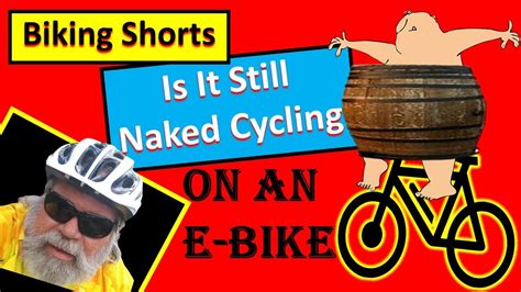 Shorts Can You Do Naked Cycling On An Ebike With An E Bike Is It