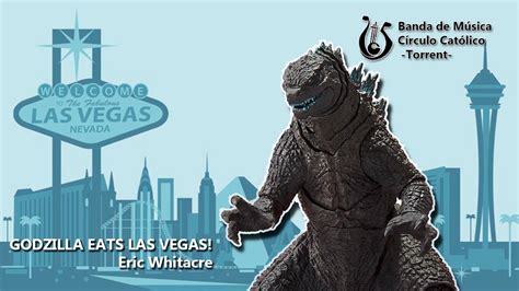 Godzilla Eats Las Vegas Eric Whitacre Banda Sinfónica Del Círculo