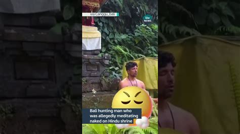 Bali Hunting Man Allegedly Caught Meditating Naked Itvnews The Global Herald