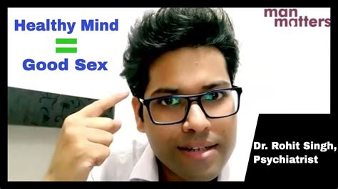 Why A Healthy Mind Is Important For Good Sex Psychiatrist Dr Rohit Singh Man Matters Youtube