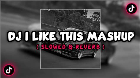 Dj I Like This Mashup X Kur Kur Slowed And Reverb 🎧 Youtube Music