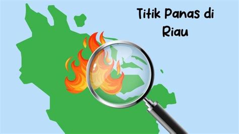 Update Jumlah Titik Panas Di Riau Dan Sumatera Menurun Hari Ini