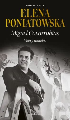 Miguel Covarrubias Vida Y Mundos Elena Poniatowska Planetadelibros