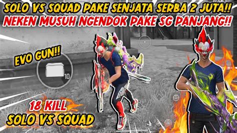 SERBA 2 JUTA SOLO VS SQUAD PAKE DOUBLE SENJATA EVO GUN KILL 18 FREE