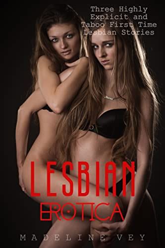 Lesbian Erotica Three Highly Explicit And Taboo First Time Lesbian Stories EBook Vey