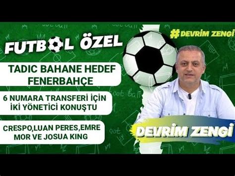 Tadic üzerinden Fenerbahçe 6 Numara transferi Crespo LPeres Emre Mor