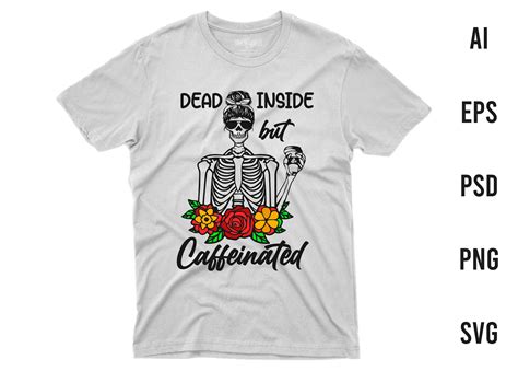 Dead Inside But Caffeinated T Shirts Graphic By Rahnumaat690 · Creative