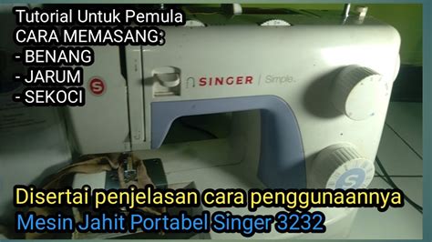 Cara Pasang Benang Jarum Dan Sekoci Mesin Jahit Portabel Singer 3232