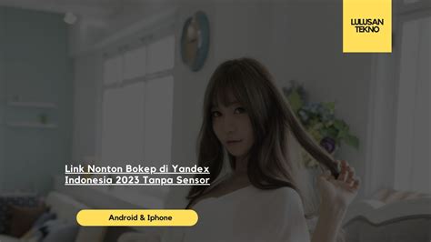 Link Nonton Bokep Di Yandex Indonesia Tanpa Sensor