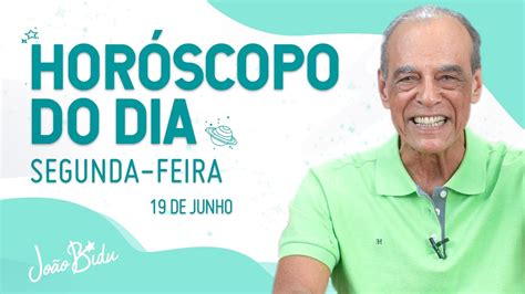 Horóscopo Do Dia 19 De Junho Segunda Por JoÃo Bidu Youtube