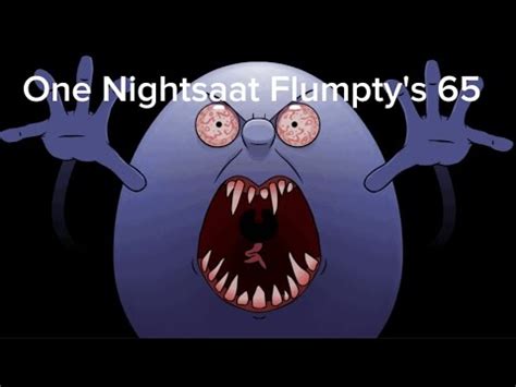 One Nights At Flumpty S First And Final All Jumpscare Dump Youtube