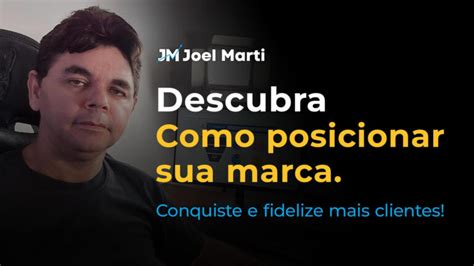 Como Posicionar Sua Marca Para Conquistar E Fidelizar Mais Clientes