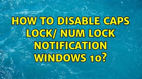 How To Disable Caps Lock Num Lock Notification Windows 10 6