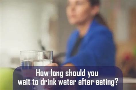 How Long Should You Wait To Drink Water After Eating