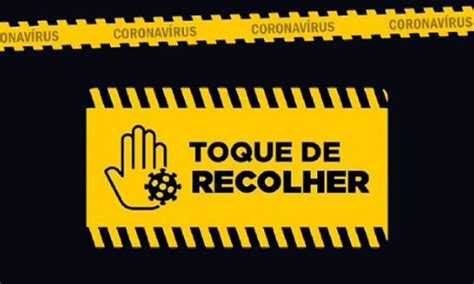 O Que Toque De Recolher - Toque de recolher antecipado: Entenda o que poderá funcionar na Bahia ...