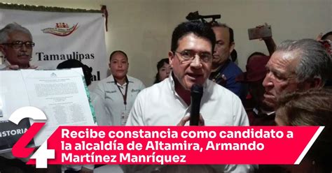 Recibe Constancia Como Candidato A La Alcald A De Altamira Armando