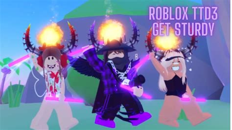 Roblox Ttd3 Get Sturdy Edit Youtube