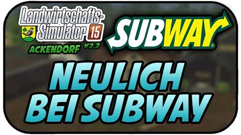 Neulich Bei Subway Ls Ackendorf Lets Play Landwirtschaft