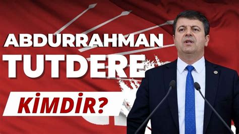 Chp Adiyaman Milletvekili Kim Olacak Abdurrahman Tutdere Kimdir