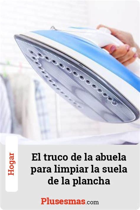 El Truco De La Abuela Para Limpiar La Suela De La Plancha Como