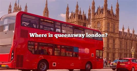 Where Is Queensway London? [The Right Answer] 2022 - TraveliZta