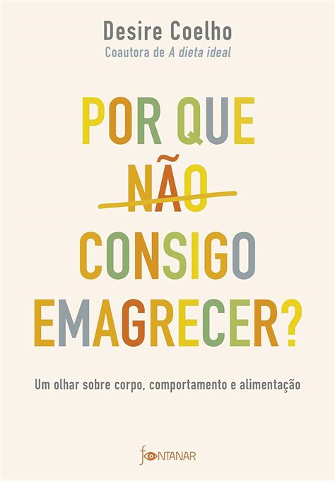 Por Que N O Consigo Emagrecer Um Olhar Sobre Corpo Comportamento E