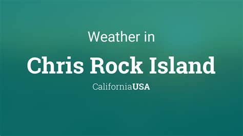 Weather for Chris Rock Island, California, USA