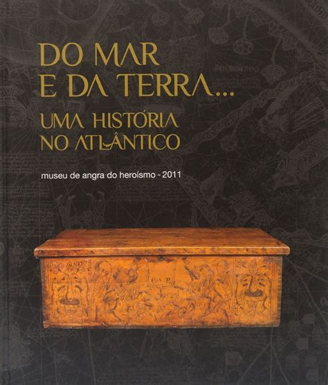 DO MAR E DA TERRA UMA HISTÓRIA NO ATLÂNTICO Leiloeira Serralves