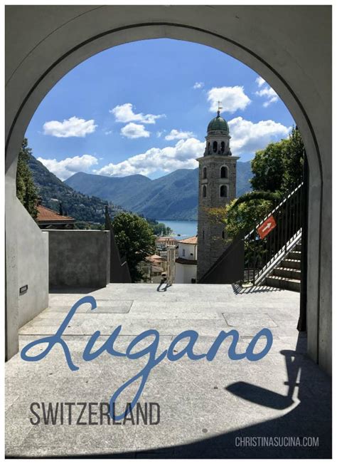 Is Lugano Worth Visiting? 9 Reasons Why You Should Visit Lugano, Switzerland - Christina's Cucina