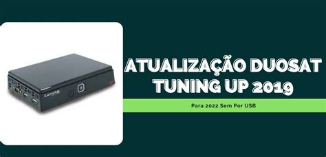 Atualização Duosat Tuning Up 2019 Para 2022 Sem Por USB