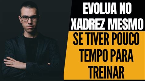 Evolua No Xadrez Mesmo Se Tiver Pouco Tempo Para Treinar YouTube