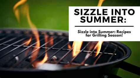 Sizzle Into Summer Recipes For Grilling Season The Mousetrap