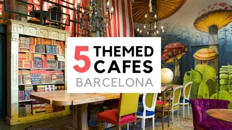 Themed Cafes In Barcelona That You Have To Visit Youtube