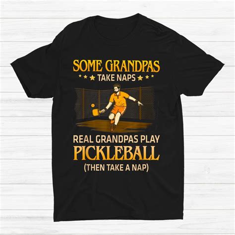 Some Grandpas Take Naps Real Grandpas Play Pickleball Shirt Teeuni