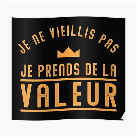 Je Ne Vieillis Pas Je Prends De La Valeur Poster By Macer Redbubble