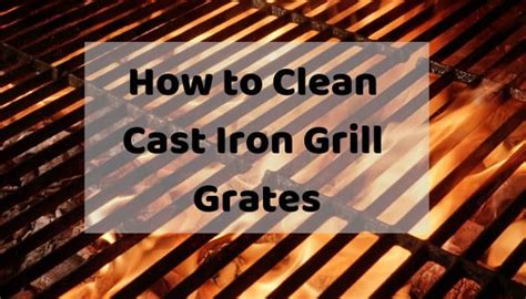 How To Clean Cast Iron Grill Grates And Remove Rust