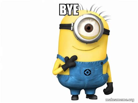 Bye - Thoughtful Minion | Make a Meme