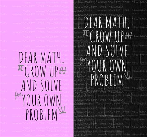 Dear Math Grow Up And Solve Your Own Problem Svg Funny Math Design