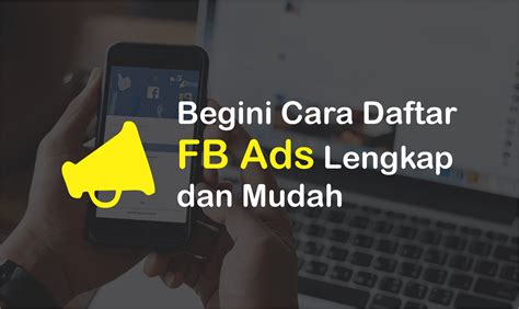 Begini Cara Daftar Fb Ads Lengkap Dan Mudah