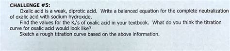 Solved Challenge 5 Oxalic Acid Is A Weak Diprotic Acid Write Balanced Equation For The