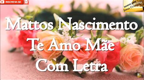 Mattos Nascimento Te Amo M E Letra Youtube