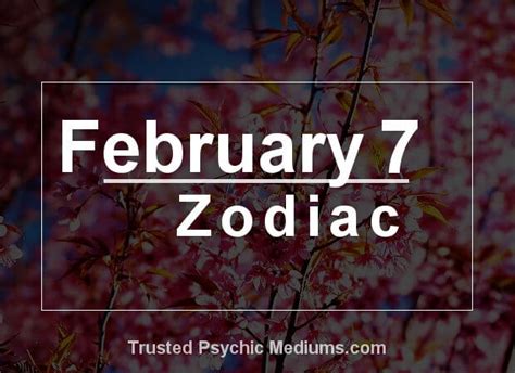 February 7 Zodiac - Complete Birthday Horoscope & Personality Profile