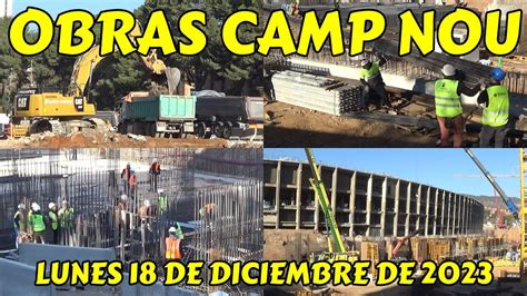 Las Obras Del Camp Nou Lunes De Diciembre De Youtube