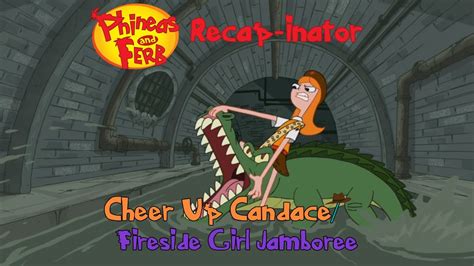 Phineas And Ferb Recap Inator Cheer Up Candace Fireside Girl Jamboree